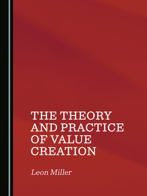 Title details for The Theory and Practice of Value Creation by Leon Miller - Wait list